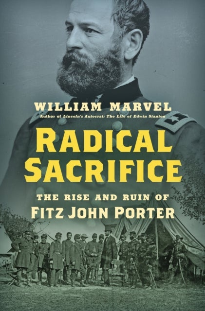 Radical Sacrifice - The Rise and Ruin of Fitz John Porter