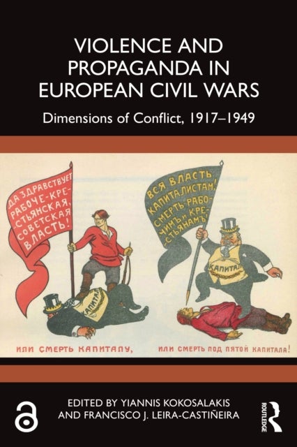 Violence and Propaganda in European Civil Wars - Dimensions of Conflict, 1917–1949