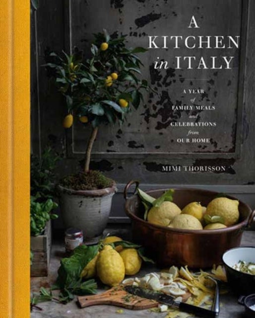 A Kitchen in Italy - A Year of Family Meals and Celebrations from Our Home