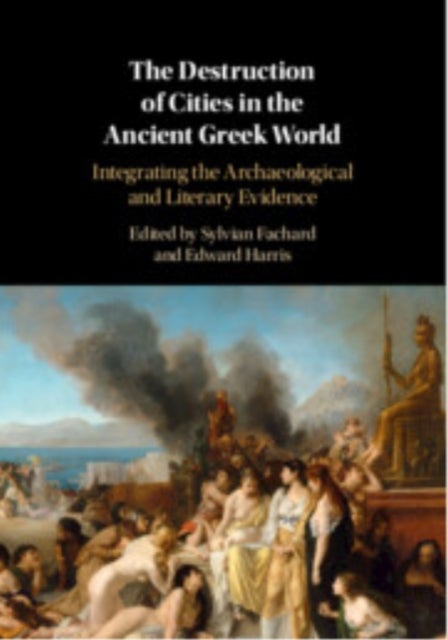 The Destruction of Cities in the Ancient Greek World - Integrating the Archaeological and Literary Evidence
