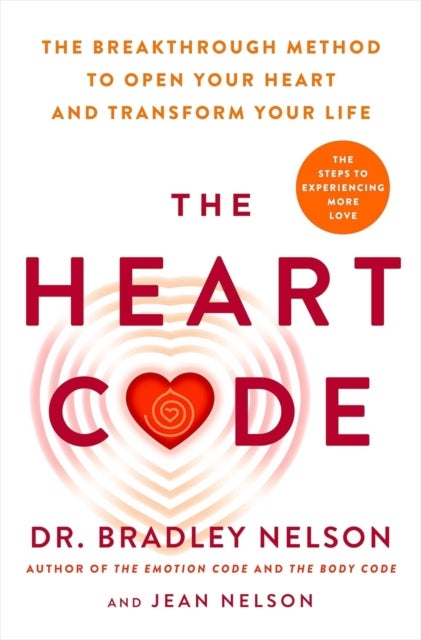 The Heart Code - The Breakthrough Method to Open Your Heart and Transform Your Life