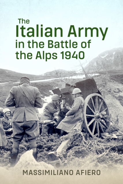 The Italian Army in the Battle of the Alps 1940