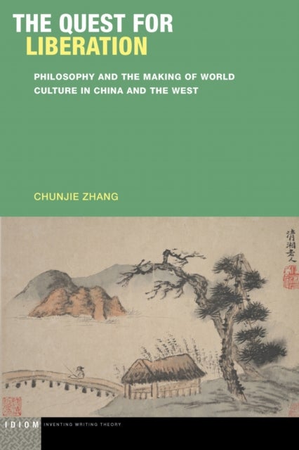 The Quest for Liberation - Philosophy and the Making of World Culture in China and the West