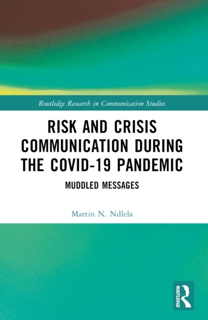 Risk and Crisis Communication During the COVID-19 Pandemic - Muddled Messages