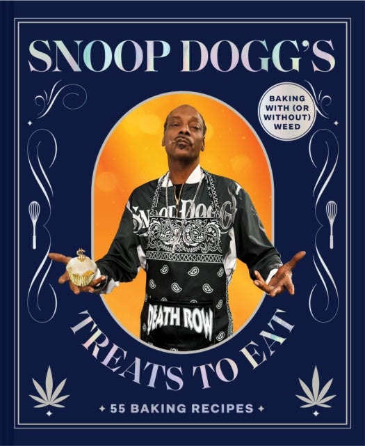 Snoop Dogg’s Treats to Eat - 55 Baking Recipes—Baking With (or Without) Weed
