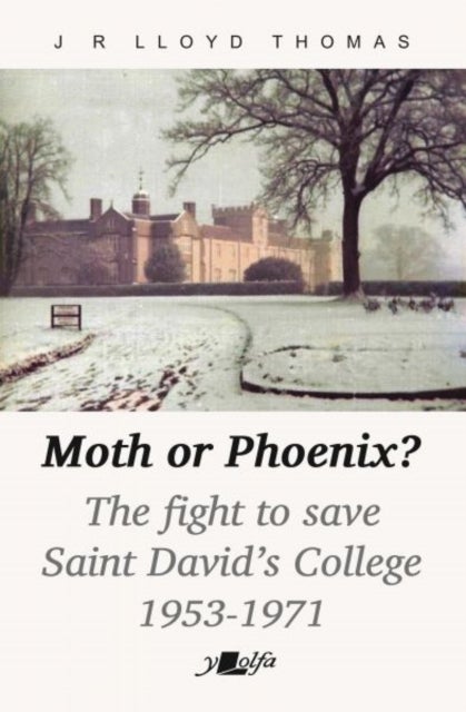 Moth or Phoenix? - The fight to save Saint David's College 1953-1971
