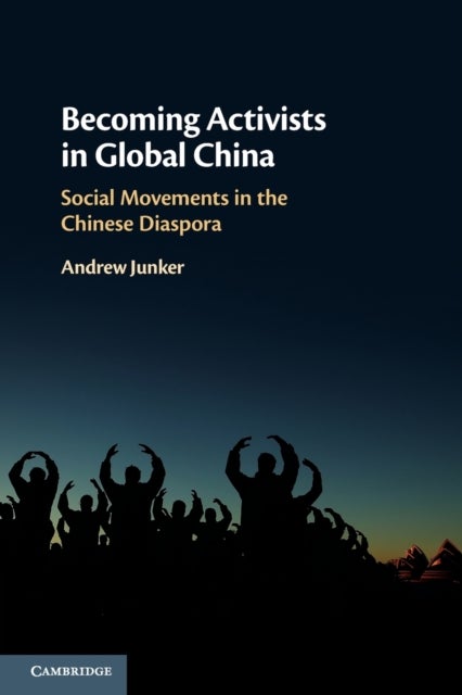 Becoming Activists in Global China - Social Movements in the Chinese Diaspora