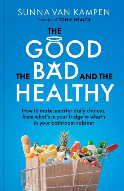 The Good, the Bad and the Healthy - How to make smarter daily choices
