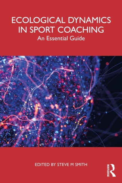 Ecological Dynamics in Sport Coaching - An Essential Guide
