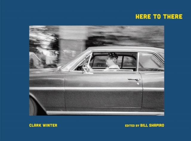 Clark Winter: Here to There - Photographs from the Road Ahead