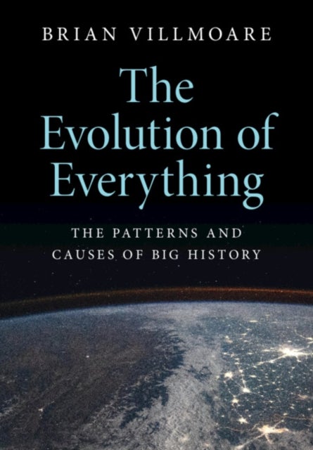The Evolution of Everything - The Patterns and Causes of Big History