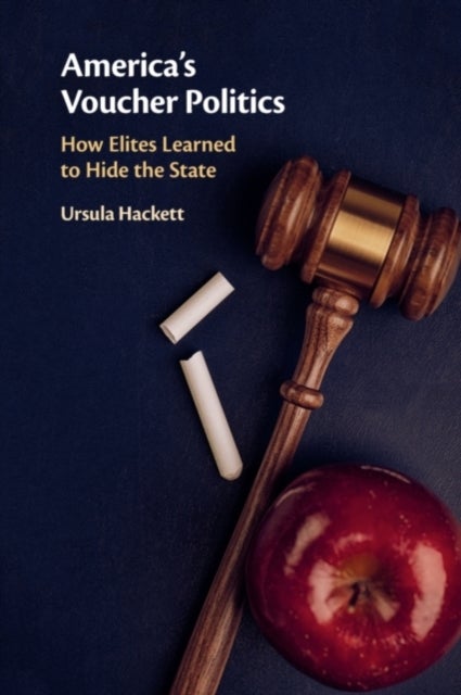 America's Voucher Politics - How Elites Learned to Hide the State