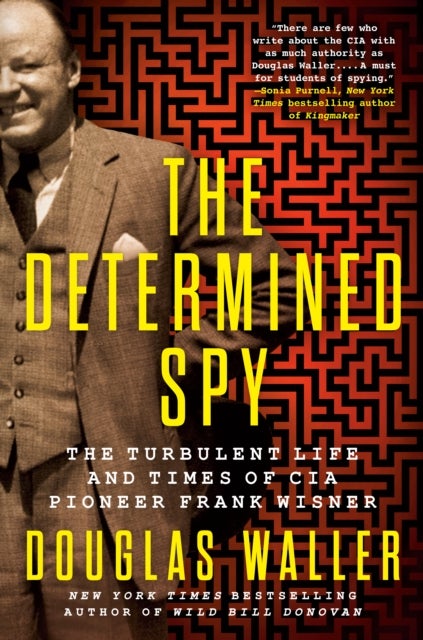 The Determined Spy - The Turbulent Life and Times of CIA Pioneer Frank Wisner