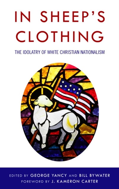 In Sheep's Clothing - The Idolatry of White Christian Nationalism