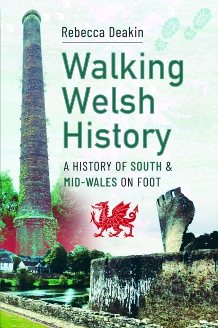 Walking Welsh History - A History of South and Mid-Wales on Foot