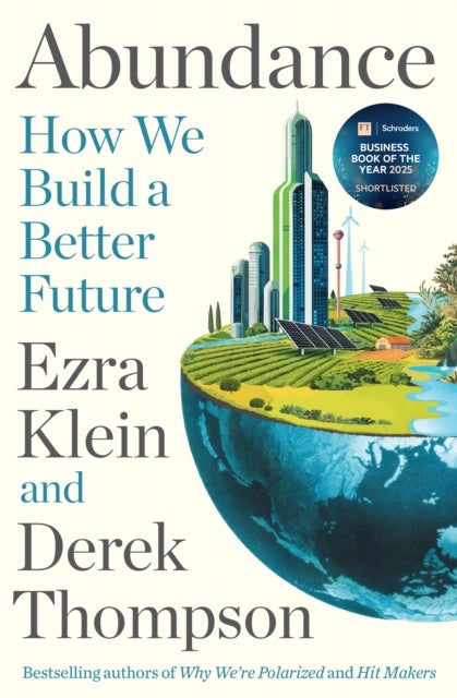 Abundance - THE INSTANT NEW YORK TIMES BESTSELLER and SHORTLISTED FOR THE FT BUSINESS BOOK AWARD: How We Build a Better Future