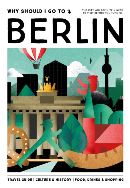 Why Should I Go To Berlin - The city you definitely need to visit before you turn 30