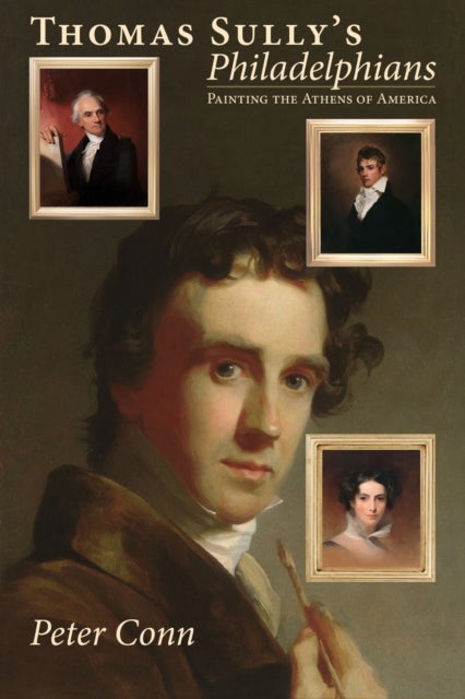 Thomas Sully's Philadelphians - Painting the Athens of America