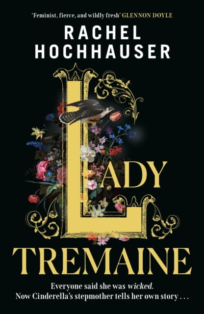 Lady Tremaine - The Reese's Book Club Pick! The hotly anticipated, spellbinding and unmissable retelling of one of the world's most iconic fairytales, Cinderella!