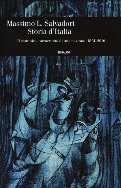 Storia d'Italia - Il cammino tormentato di una nazione 1861-2016
