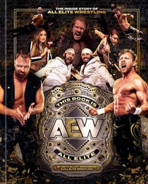 This Book Is All Elite: The Inside Story of All Elite Wrestling - The Inside Story of All Elite Wrestling