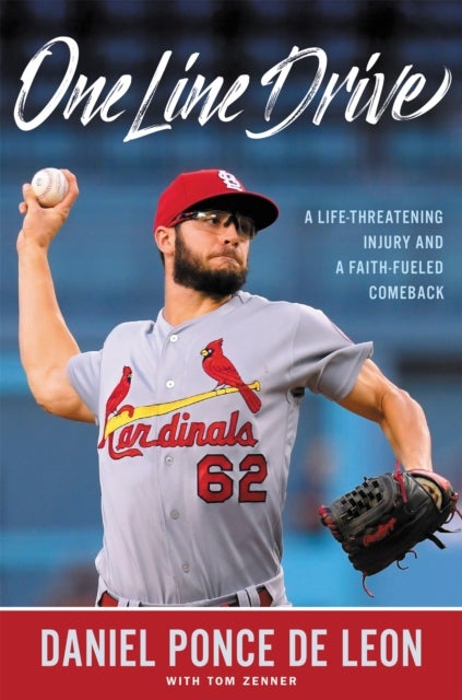 One Line Drive - A Life-Threatening Injury and a Faith-Fueled Comeback