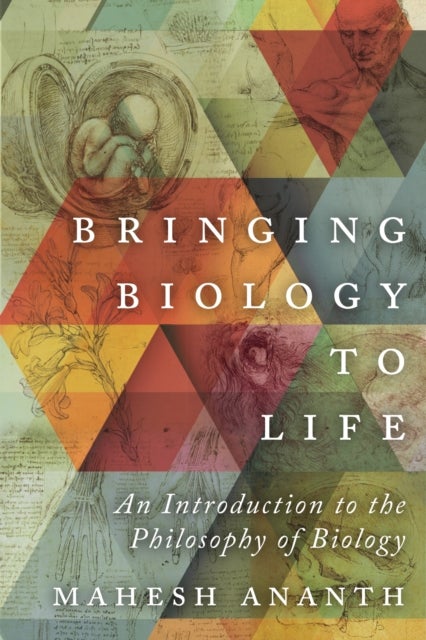 Bringing Biology to Life - An Introduction to the Philosophy of Biology