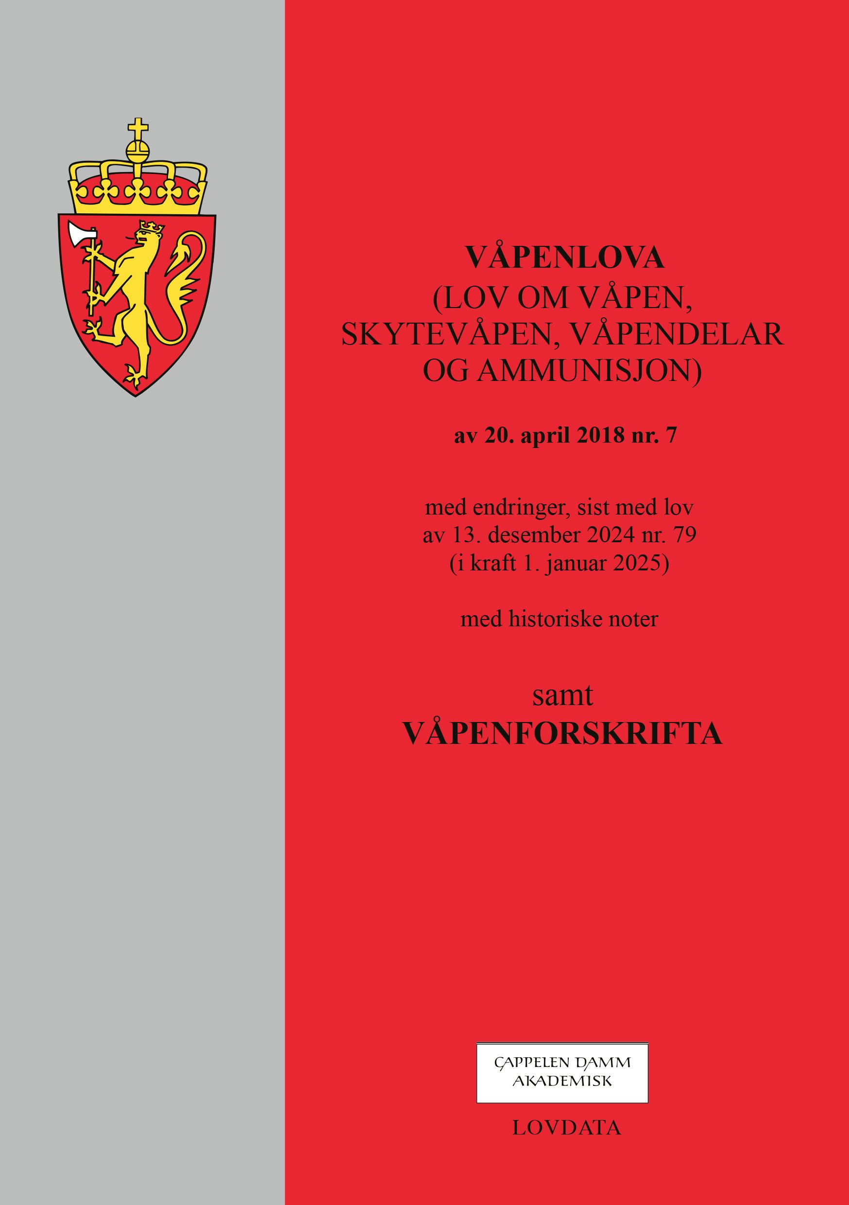 Våpenlova - (lov om våpen, skytevåpen, våpendelar og ammunisjon) av 20. april 2018 nr. 7 : med endringer, sist med lov av 13. desember 2024 nr. 79 (i kraft 1. januar 2025) : med historiske noter : samt våpenforskrifta