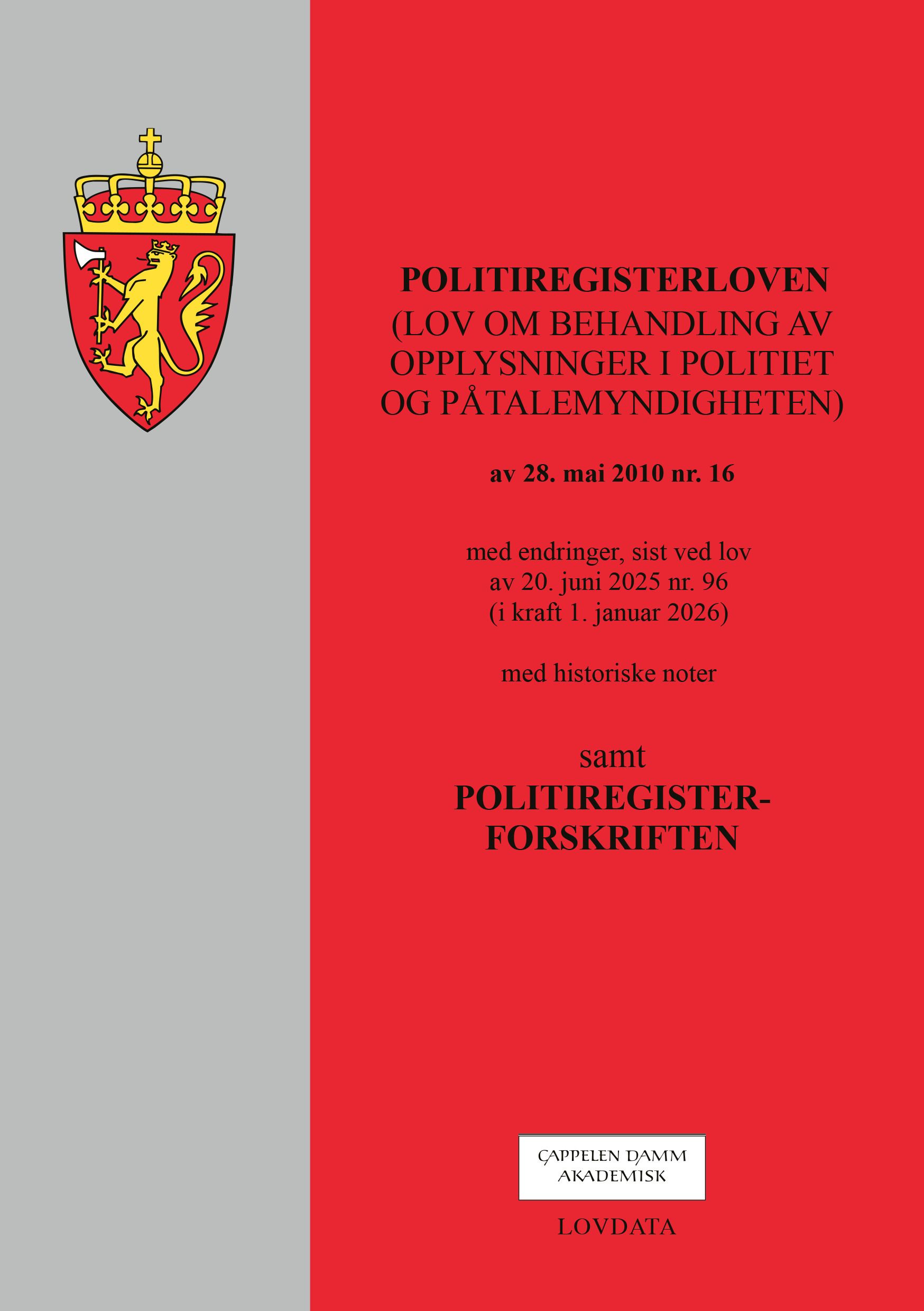 Politiregisterloven - (lov om behandling av opplysninger i politiet og påtalemyndigheten) av 28. mai 2010 nr. 16 : med endringer, sist ved lovov av 20. juni 2025 nr. 96 (i kraft 1. januar 2026) : med historiske noter : samt politiregisterforskriften