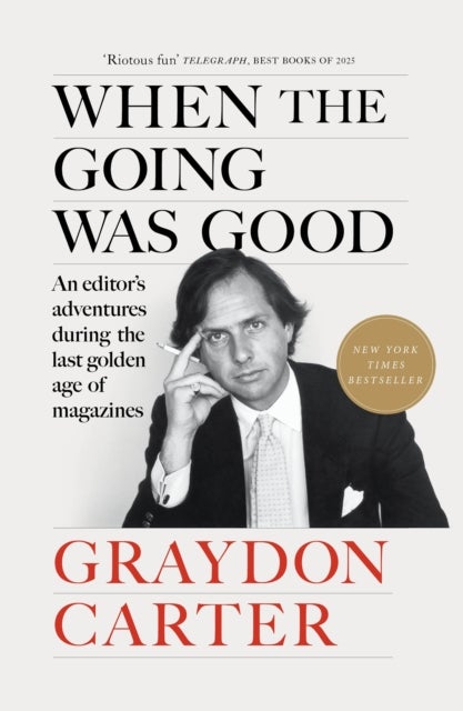 When the Going Was Good - An Editor's Adventures During the Last Golden Age of Magazines