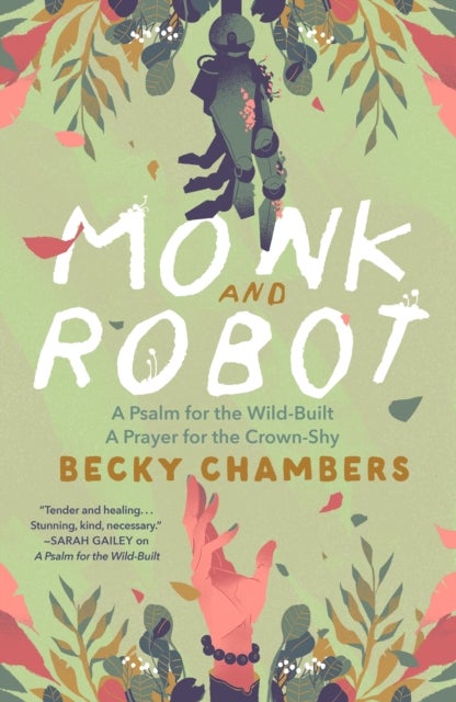 Monk and Robot - A Psalm for the Wild-Built and A Prayer for the Crown-Shy