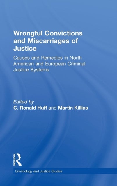 Wrongful Convictions and Miscarriages of Justice - Causes and Remedies in North American and European Criminal Justice Systems