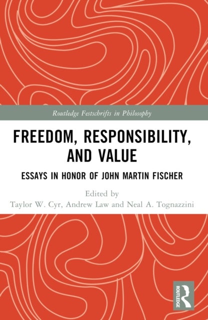 Freedom, Responsibility, and Value - Essays in Honor of John Martin Fischer