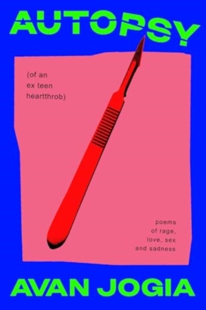 Autopsy (of an Ex-Teen Heartthrob) - (poems of rage, love, sex, and sadness)