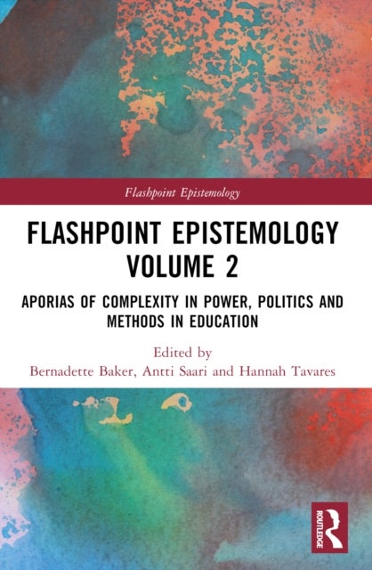 Flashpoint Epistemology Volume 2 - Aporias of Complexity in Power, Politics and Methods in Education