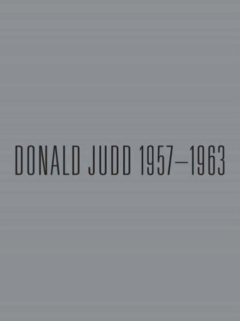 Donald Judd: 1957-1963