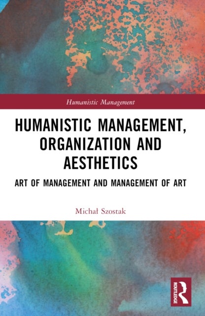 Humanistic Management, Organization and Aesthetics - Art of Management and Management of Art