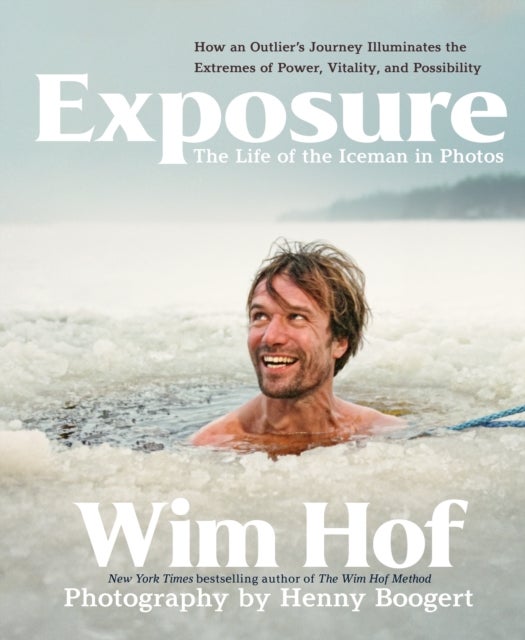 Exposure: How an Outlier’s Journey Illuminates the Extremes of Power, Vitality, and Possibility - How an Outlier's Journey Illuminates the Extremes of Power, Vitality, and Possibility