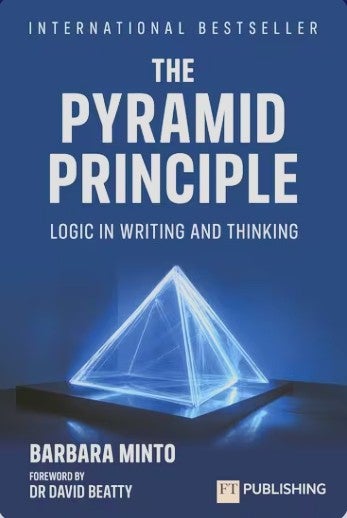 The Pyramid Principle - Logic in writing and thinking