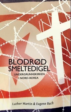 Blodrød smeltedigel - undergrunnskirken i Nord-Korea