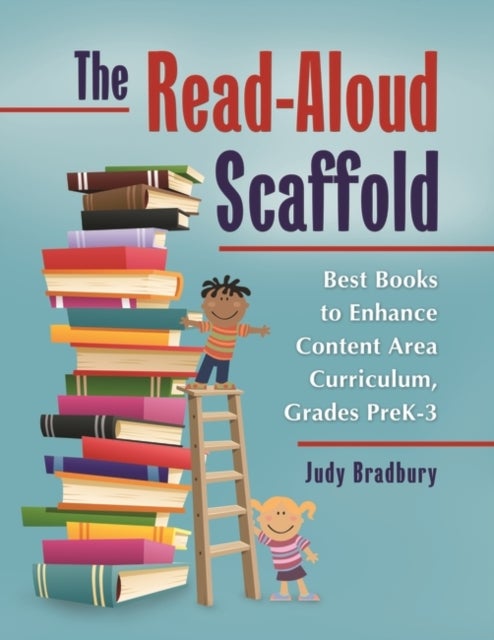 The Read-Aloud Scaffold - Best Books to Enhance Content Area Curriculum, Grades Pre-K–3
