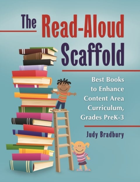 The Read-Aloud Scaffold - Best Books to Enhance Content Area Curriculum, Grades Pre-K–3