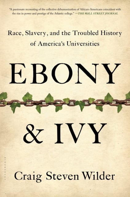 Ebony and Ivy - Race, Slavery, and the Troubled History of America's Universities