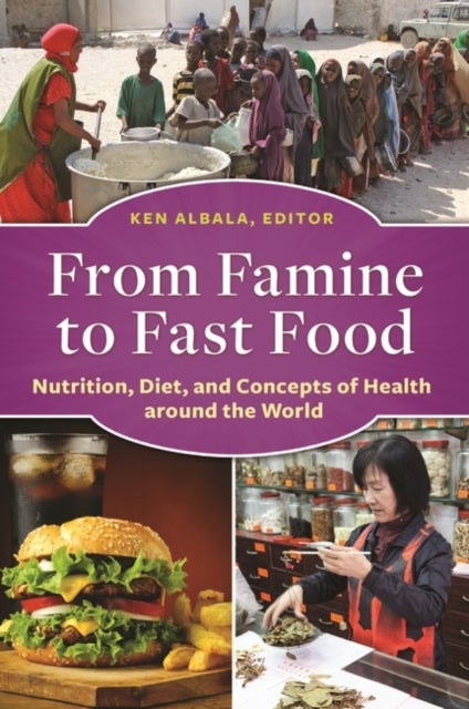 From Famine to Fast Food - Nutrition, Diet, and Concepts of Health around the World