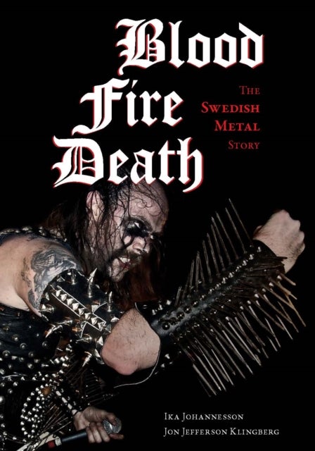 Blood,¿Fire,¿Death - The&nbsp;Swedish&nbsp;Metal&nbsp;Story