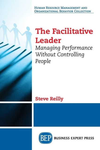 The Facilitative Leader - Managing Performance Without Controlling People
