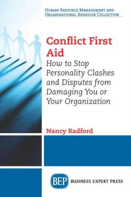 Conflict First Aid - How to Stop Personality Clashes and Disputes from Damaging You or Your Organization