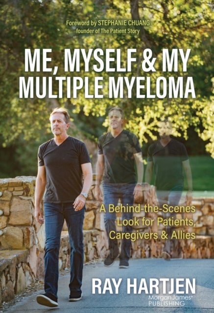 Me, Myself & My Multiple Myeloma - A Behind-the-Scenes Look for Patients, Caregivers & Allies