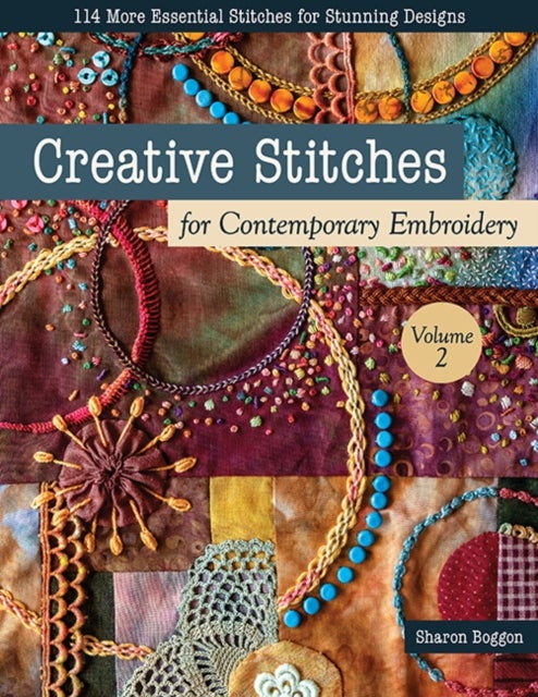 Creative Stitches for Contemporary Embroidery, Volume 2 - 114 More Essential Stitches for Stunning Designs