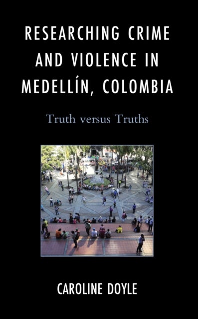 Researching Crime and Violence in Medellin, Colombia - Truth versus Truths
